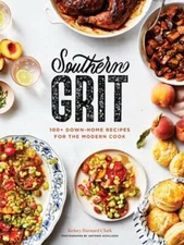 Southern Grit: 100+ Down-Home Recipes for the Modern Cook by Barnard Clark: New