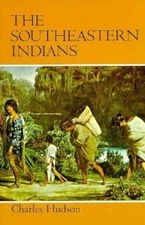 The Southeastern Indians by Hudson, Charles