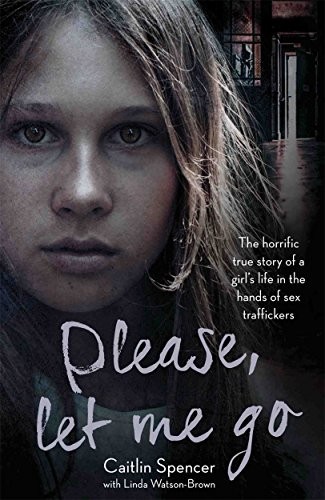 Caitlin Spencer - Please Let Me Go The Horrific True Story Of A Gi - G245Z-image