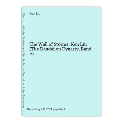 The Wall of Storms: Ken Liu (The Dandelion Dynasty, Band 2) Liu, Ken: