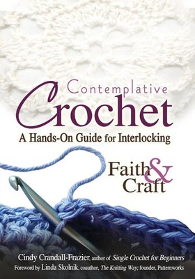 Contemplative Crochet A Hands-On Guide for Interlocking Faith & Craft Buch 2008