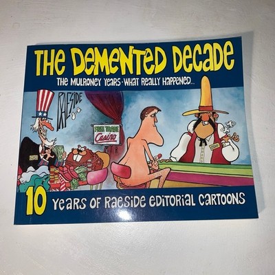 The Demented Decade Raeside 10 years of editorial cartoons