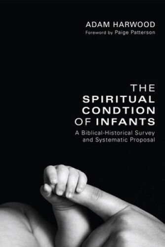 Thumbnail - The Spiritual Condition Of Infants: A Biblical-historical Survey And