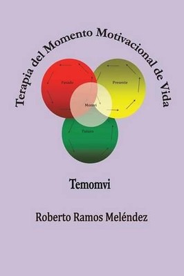 Terapia del Momento Motivacional de Vida: Temomvi by Roberto Ramos Melendez (Spa