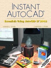 Instant AutoCAD: Essentials Using AutoCAD LT 2002 W/ CD-ROM