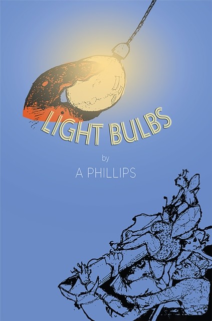 Light Bulbs by A Phillips (Paperback Book)