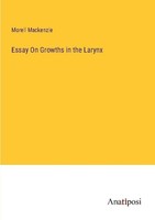 Essay On Growths In The Larynx Morell Mackenzie