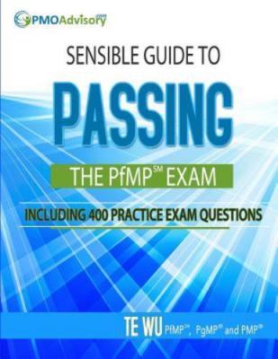 Sensible Guide to Passing the PfMP SM Exam: Including 400 Practice Exams Questio
