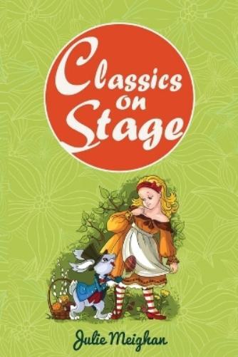 Julie Meighan Classics on Stage (Tascabile) On Stage Books