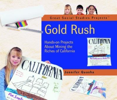 Gold Rush: Hands-On Projects About Mining the Riches of California (Great So...