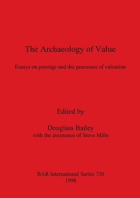 The Archaeology of Value | Essays on prestige and the processes of valuation