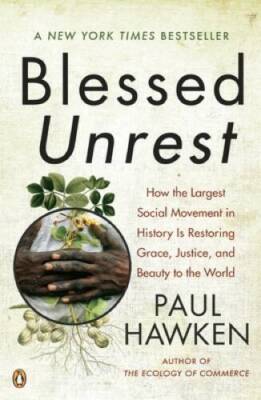 Blessed Unrest: How the Largest Social Movement in History Is Restoring G - GOOD