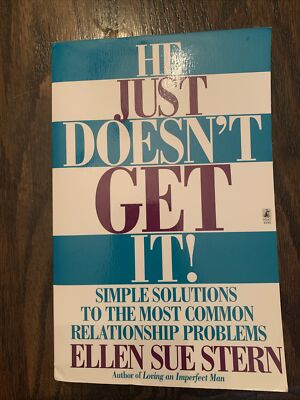 He Just Doesn't Get It :Simple Solutions to Common Relationship Problems