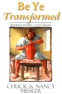 BE YE TRANSFORMED: UNDERSTANDING GOD'S TRUTH By Nancy Missler & Chuck Missler VG