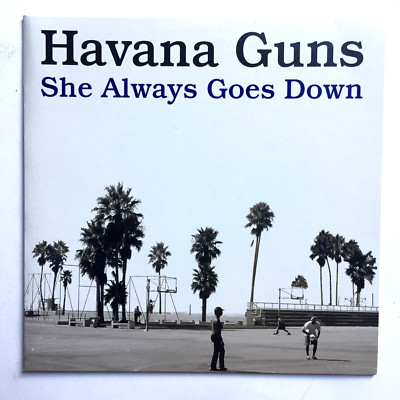 Havana Guns - She Always Goes Down * 7' Vinyl 1st Press * CIG7001 * Free P&P UK
