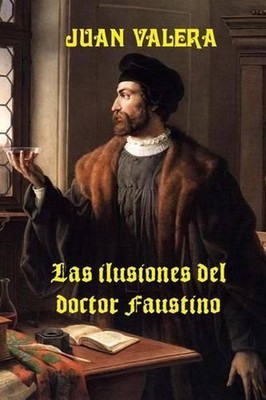 Las ilusiones del doctor Faustino by Juan Valera (Spanish) Paperback Book