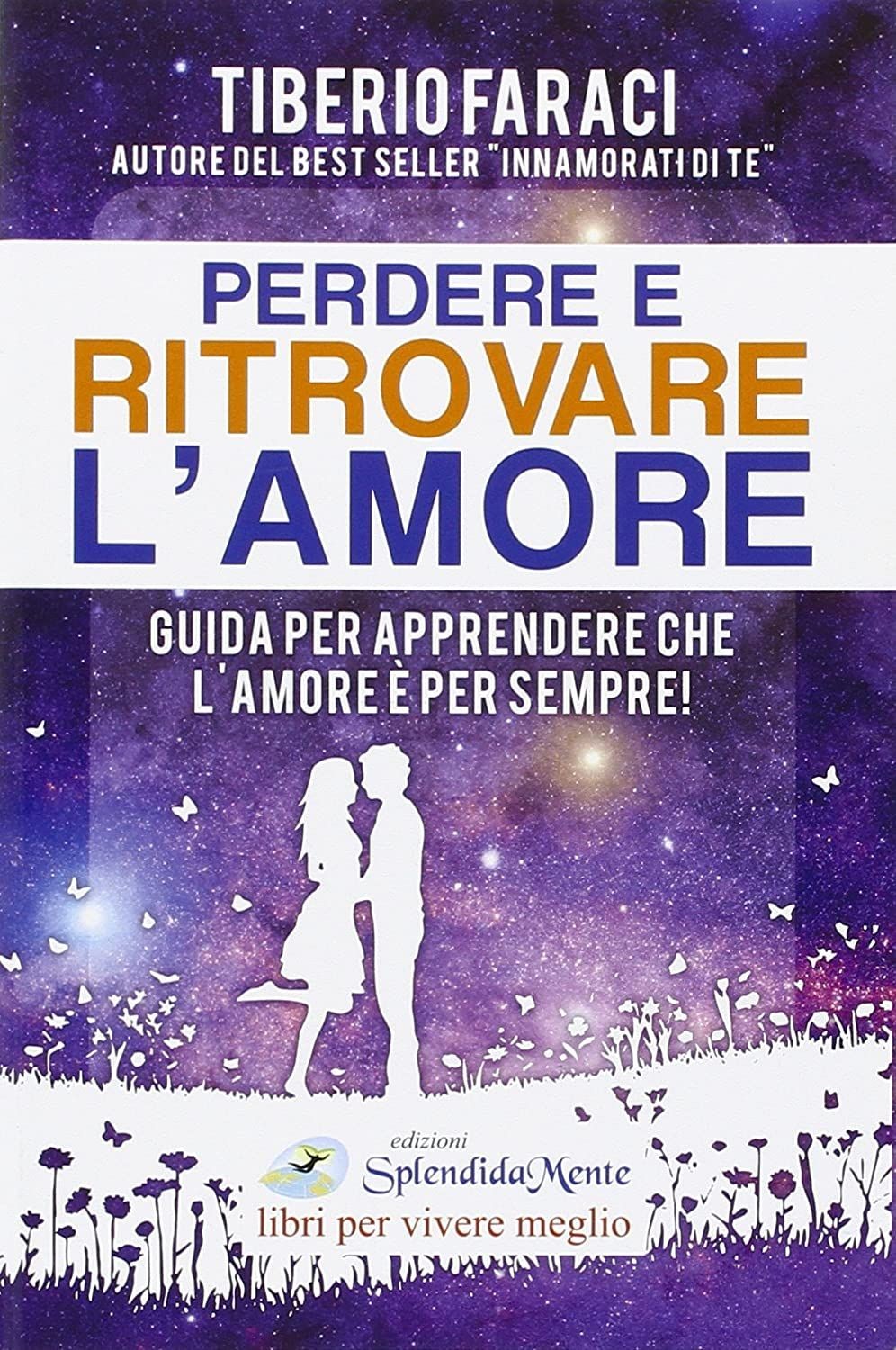 Libri Tiberio Faraci - Perdere E Ritrovare L'amore. Guida Per Apprendere Che L'a