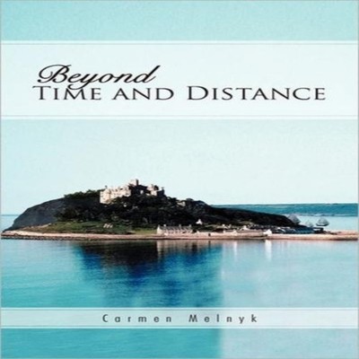 Beyond Time and Distance Carmen Melnyk Paperback Author Solutions