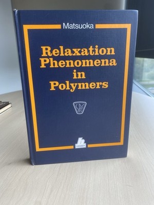 Relaxation Phenomena in Polymers edited by Shiro Matsuoka