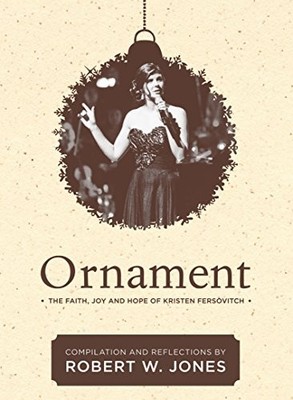 ORNAMENT: THE FAITH, JOY, AND HOPE OF KRISTEN FERSOVITCH By Robert W. Jones *VG*