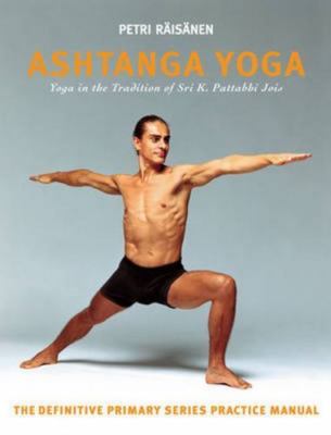 Ashtanga Yoga: The Yoga Tradition of Sri K. Pattabhi Jois: The Definitive Primar