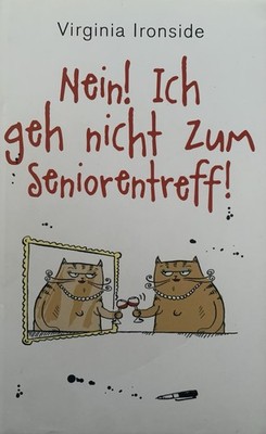 Nein! Ich geh nicht zum Seniorentreff! von Virginia Ironside (2011, gebunden)
