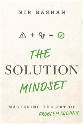 The Solution Mindset | Mastering the Art of Problem Solving | Nir Bashan | Buch