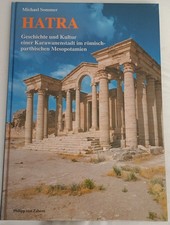 Hatra, Geschichte und Kultur einer Karawanenstadt - Michael Sommer