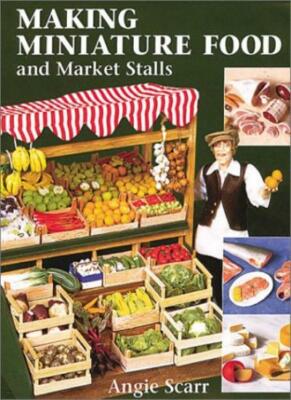Making Miniature Food and Market Stalls,Angie Scarr