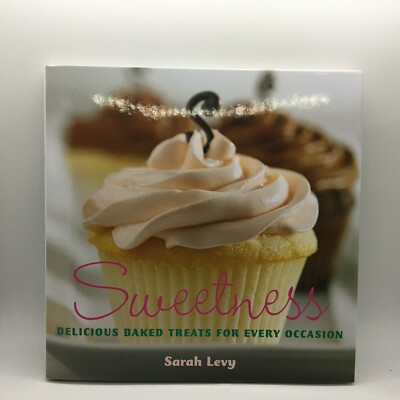 Sweetness : Delicious Baked Treats for Every Occasion Sarah Levy 2009 HC DJ New
