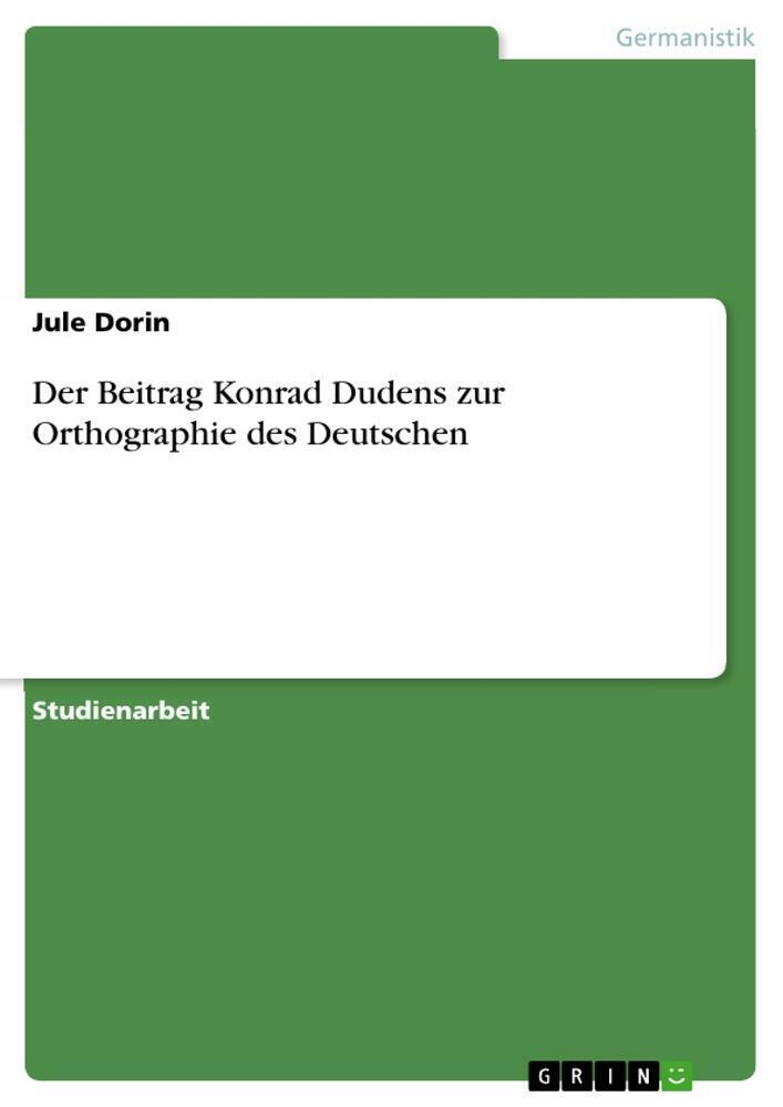 Jule Dorin | Der Beitrag Konrad Dudens Zur Orthographie Des Deutschen