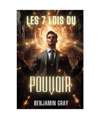 Les 7 lois du pouvoir: Maîtriser l'Art Subtil et Trouble de l'Influence et de l