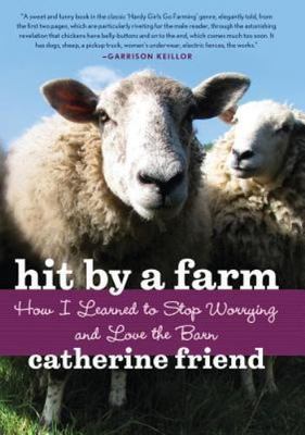 Hit by a Farm: How I Learned to Stop Wo- 1569242984, paperback, Catherine Friend