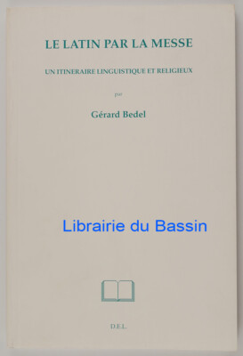 Latein durch die Messe Eine sprachliche und religiöse Route Gérard Bedel 1995