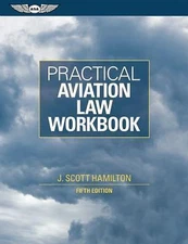 Practical Aviation Law Workbook , Hamilton, J. Scott
