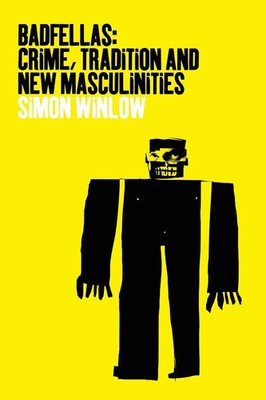 Badfellas Crime, Tradition and New Masculinities Simon Winlow Taschenbuch 2001