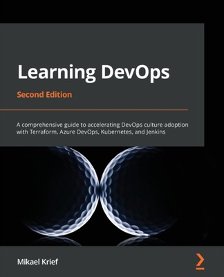 Krief - Learning DevOps - Second Edition  A comprehensive guide to acc - P555z