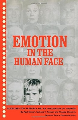 EMOTION IN THE HUMAN FACE: GUIDELINES FOR RESEARCH AND AN By Paul Ekman