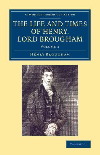 The Life and Times of Henry Lord Brougham Written by Himself Brougham Volume 2