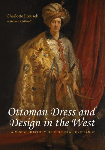 Ottoman Dress and Design in the West : A Visual History of Cultural Exchange ...