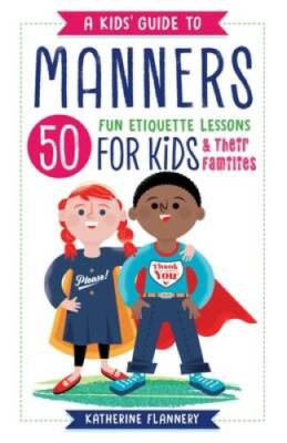 A Kids' Guide to Manners: 50 Fun Etiquette Lessons for Kids (and The - VERY GOOD