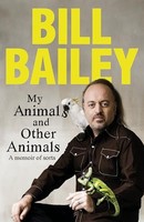 Bill Bailey - My Animals And Other Animals A Memoir Of Sorts - Hard - G245Z