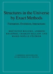 STRUCTURES IN THE UNIVERSE BY EXACT METHODS: FORMATION, By Krzysztof Bolejko