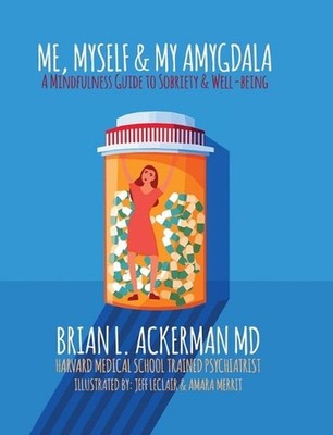 Me, Myself, and My Amygdala: A Mindfulness Guide for Sobriety & Well-Being by Br