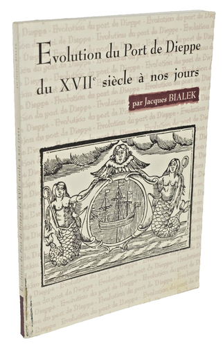 Jacques Bialek EVOLUTION du PORT de DIEPPE XVIIe à nos JOURS VAUBAN FREYCINET