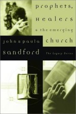 Prophets, Healers and the Emerging Church by John Sandford; Paula Sanford