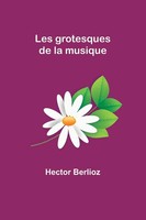 Hector Berlioz | Les Grotesques De La Musique | Taschenbuch | FranzöSisch (2023)