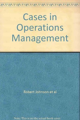 Cases in Operations Management, Robert Johnson et al, Malcolm Hill