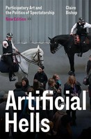 Artificial Hells | Participatory Art And The Politics Of Spectatorship | Bishop