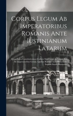 Corpus Legum Ab Imperatoribus Romanis Ante Iustinianum Latarum: Quae Extra